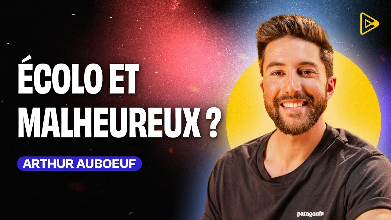 Ne cherchez pas à être écolo - Le vrai chemin du bonheur avec Arthur Auboeuf